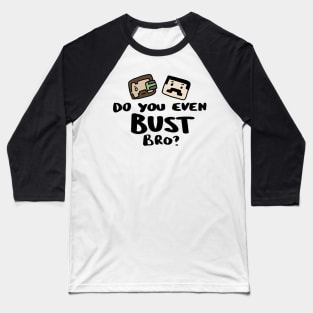 Do you even Bust Bro? Baseball T-Shirt